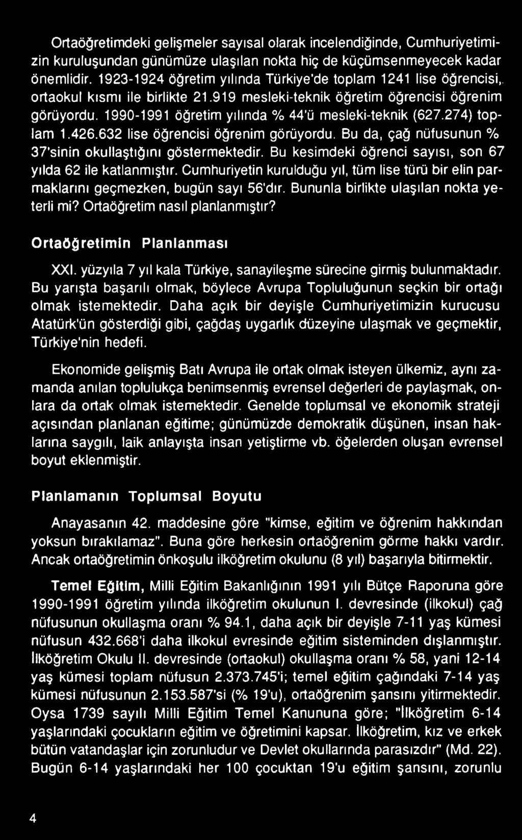 Ortaöğretim nasıl planlanmıştır? O rtaöğretim in Planlanması XXI. yüzyıla 7 yıl kala Türkiye, sanayileşme sürecine girmiş bulunmaktadır.