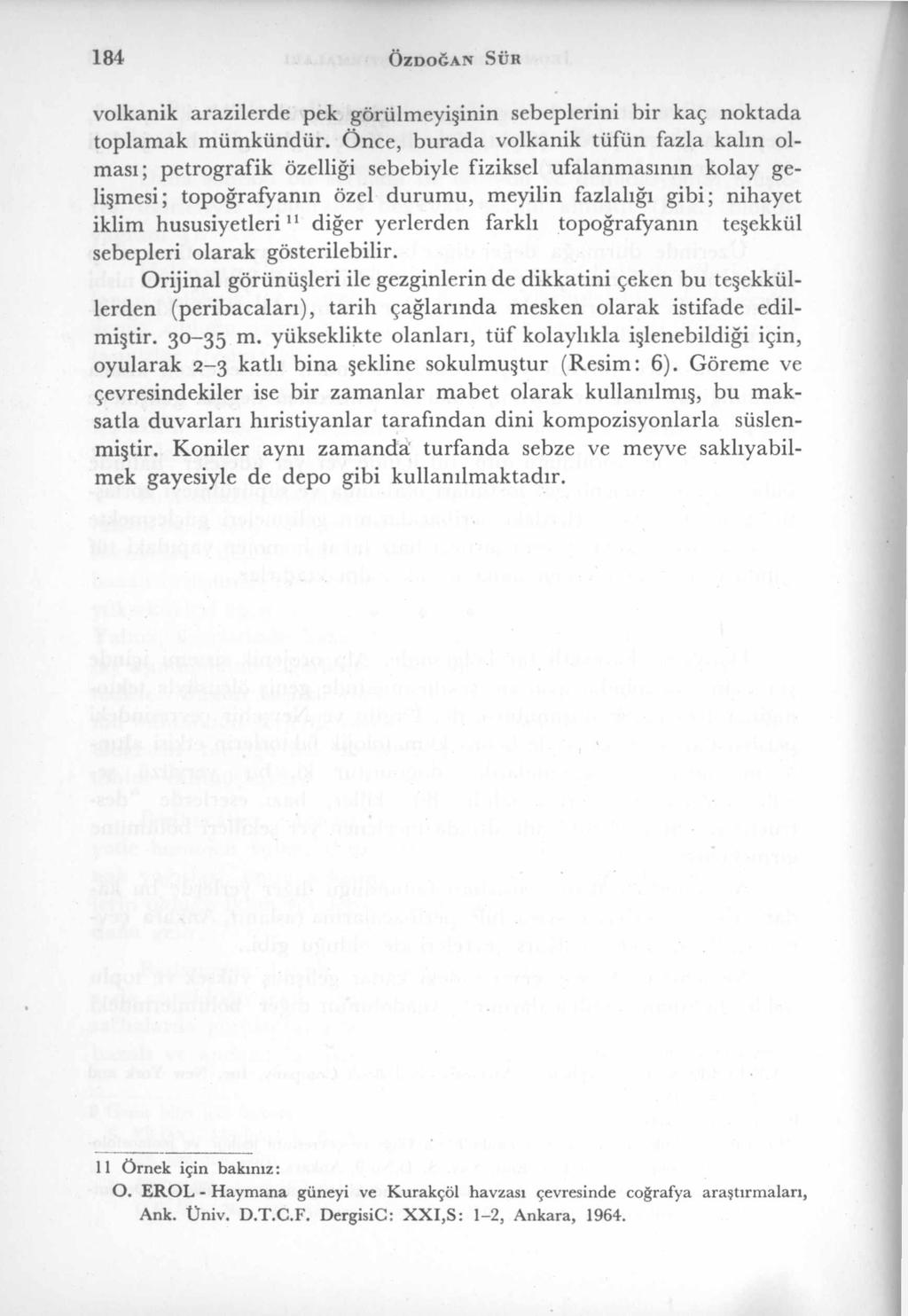 1 8 4 ÖzDOĞAN SÜH volkanik arazilerde pek görülmeyişinin sebeplerini bir kaç noktada toplam ak m üm kündür.