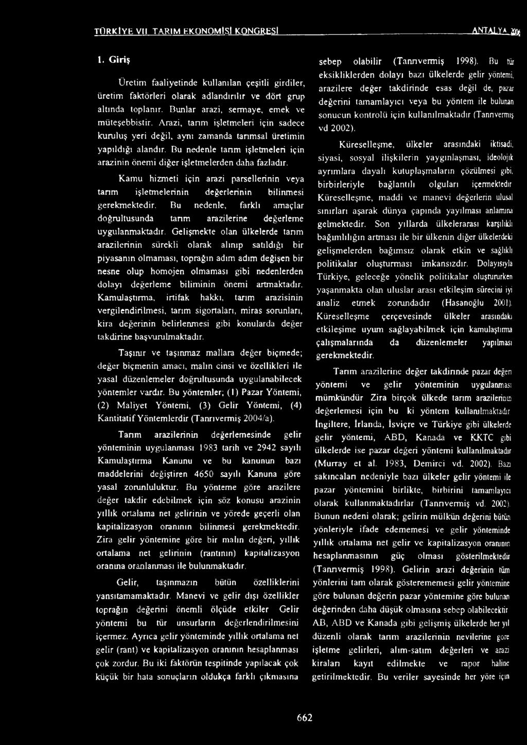 Bu nedenle tarım işletmeleri için arazinin önemi diğer işletmelerden daha fazladır. Kamu hizmeti için arazi parsellerinin veya tarım işletmelerinin değerlerinin bilinmesi gerekmektedir.