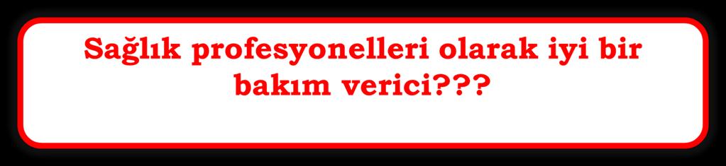 Hasta ve ailesine rahatlıkla soru sorabilecekleri mesajını vermeli ve bilgi gereksinimleri anlayacakları bir dille açıklanmalı ve