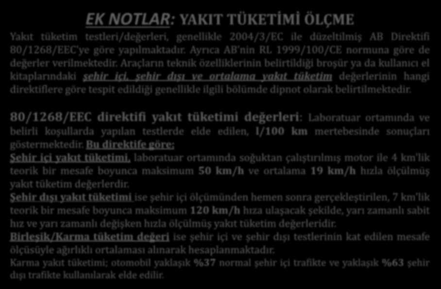 EK NOTLAR: YAKIT TÜKETİMİ ÖLÇME Yakıt tüketim testleri/değerleri, genellikle 2004/3/EC ile düzeltilmiş AB Direktifi 80/1268/EEC'ye göre yapılmaktadır.