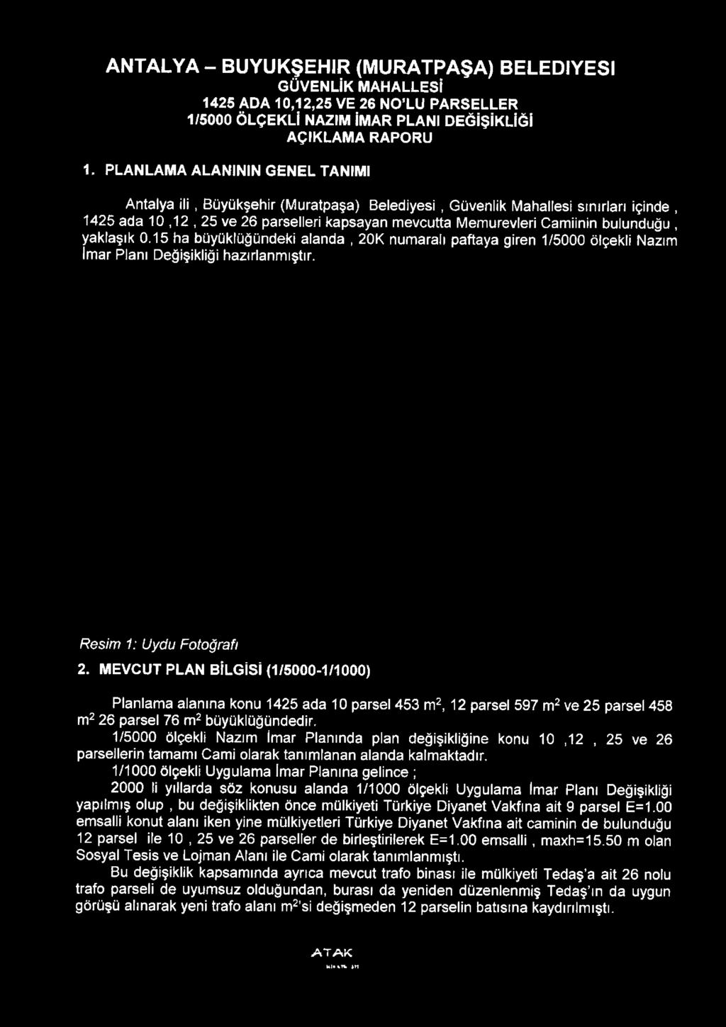 MEVCUT PLAN BİLGİSİ (1/5000-1/1000) Planlama alanına konu 1425 ada 10 parsel 453 m^, 12 parsel 597 m^ ve 25 parsel 458 m^ 26 parsel 76 m^ büyüklüğündedir.