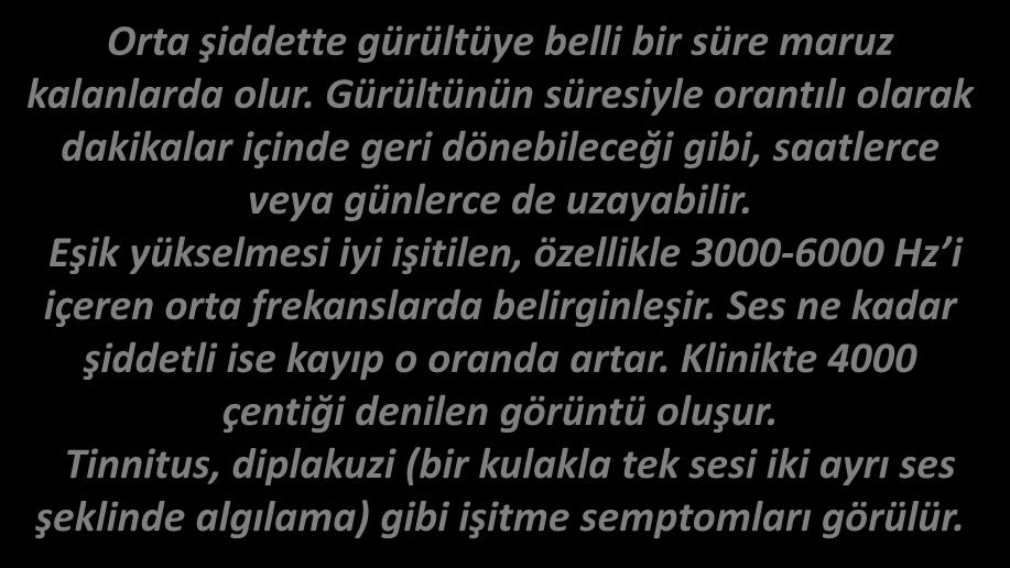 MESLEKİ İŞİTME KAYIPLARI GEÇİCİ EŞİK DÜŞMESİ (Temporary Threshold Shift-TTS) Orta şiddette gürültüye belli bir süre maruz kalanlarda olur.