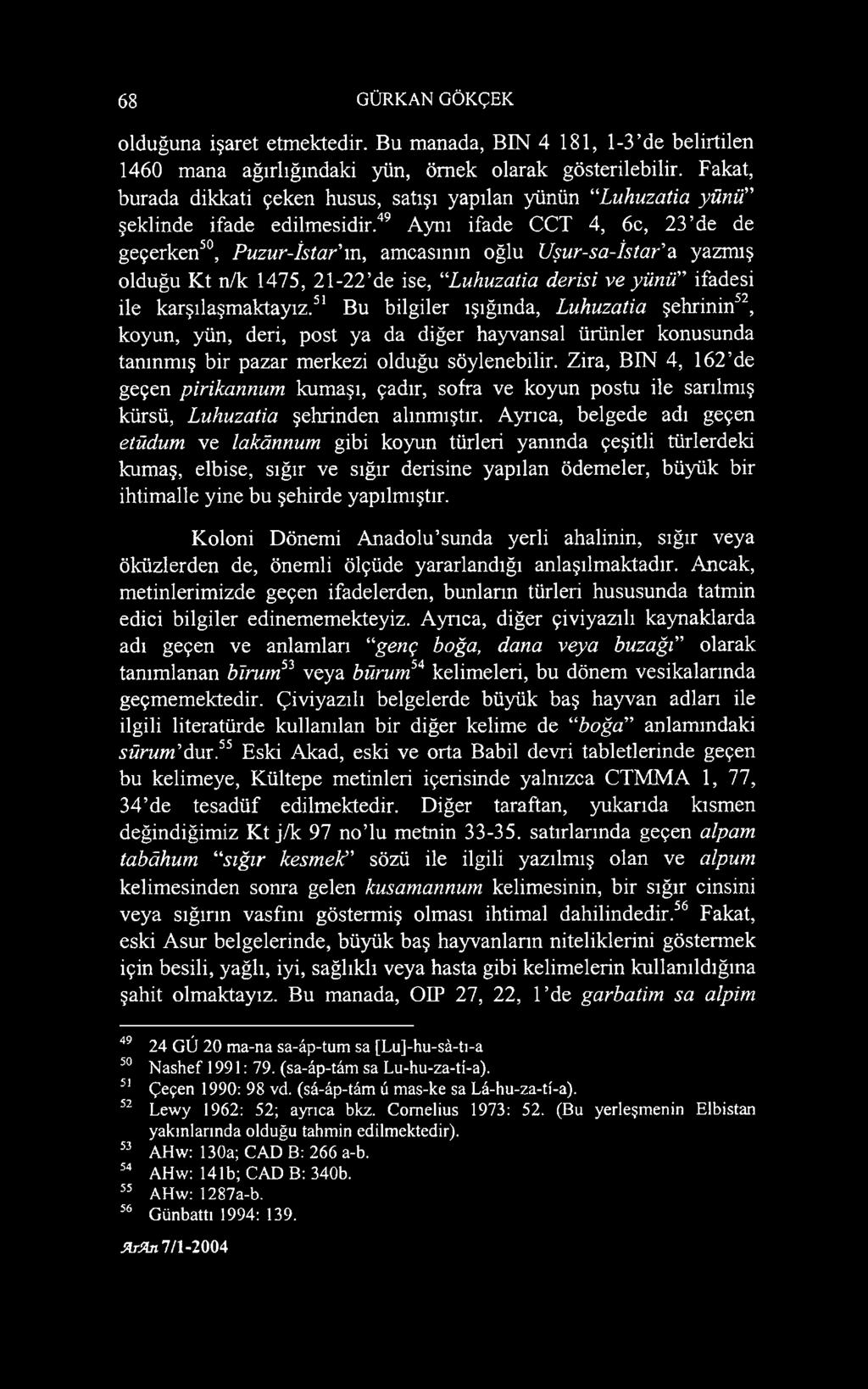 yazmış olduğu Kt n/k 1475, 21-22 de ise, Luhuzatia derisi ve yünü" ifadesi ile karşılaşmaktayız.