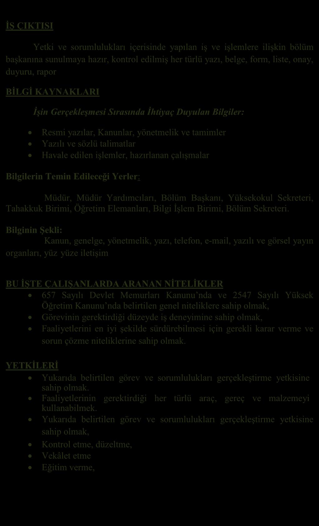 İŞ ÇIKTISI Yetki ve sorumlulukları içerisinde yapılan iş ve işlemlere ilişkin bölüm başkanına sunulmaya hazır, kontrol edilmiş her türlü yazı, belge, form, liste, onay, duyuru, rapor BİLGİ KAYNAKLARI