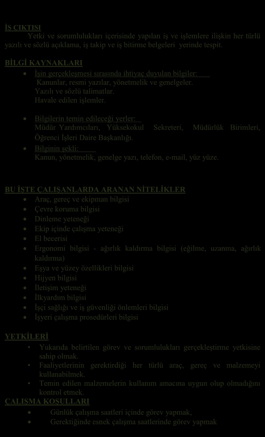 İŞ ÇIKTISI Yetki ve sorumlulukları içerisinde yapılan iş ve işlemlere ilişkin her türlü yazılı ve sözlü açıklama, iş takip ve iş bitirme belgeleri yerinde tespit.