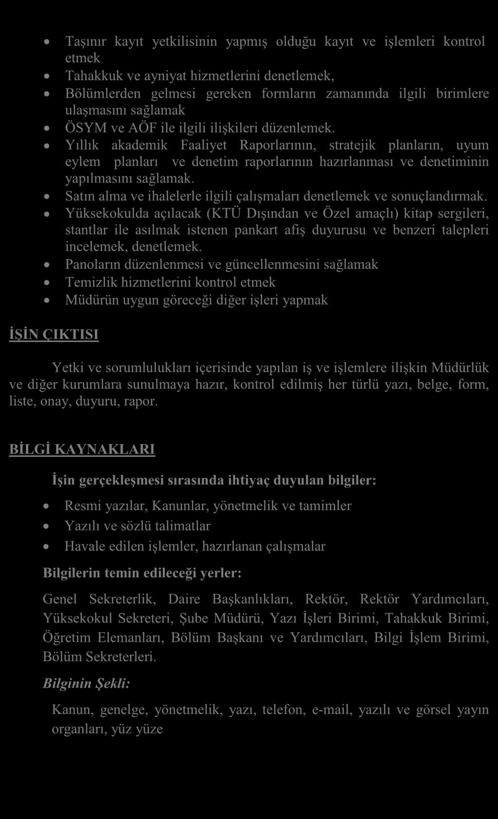 Taşınır kayıt yetkilisinin yapmış olduğu kayıt ve işlemleri kontrol etmek Tahakkuk ve ayniyat hizmetlerini denetlemek, Bölümlerden gelmesi gereken formların zamanında ilgili birimlere ulaşmasını