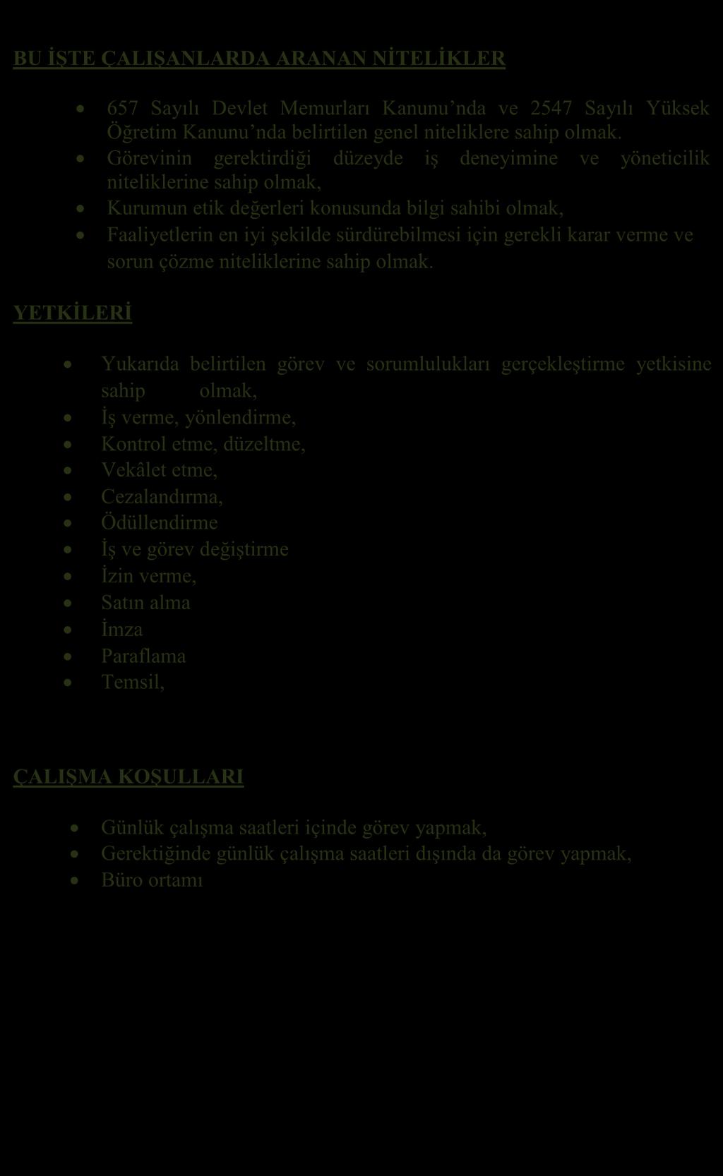 BU İŞTE ÇALIŞANLARDA ARANAN NİTELİKLER 657 Sayılı Devlet Memurları Kanunu nda ve 2547 Sayılı Yüksek Öğretim Kanunu nda belirtilen genel niteliklere sahip olmak.