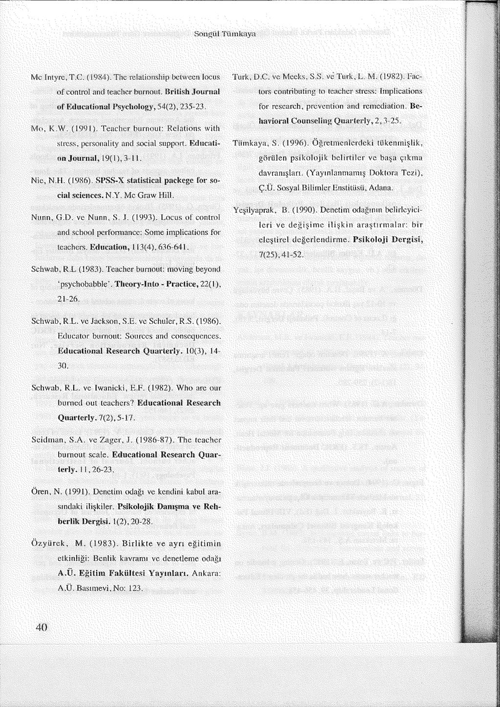 Songül Türnkaya Me Intyre, T.C, (1984). The relationship between locus of control and teacher burnout. British Journal of Educational Psychology, 54(2), 235-23. Mo, K.W. (1991).