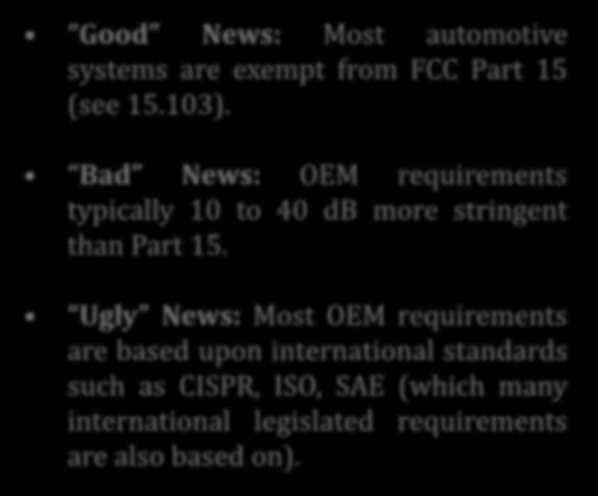 Automotive EMC Requirements Good News: Most automotive systems are exempt from FCC Part 15 (see 15.103).