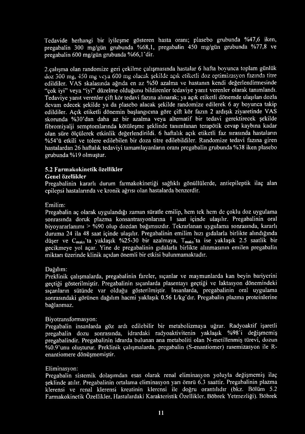 çalışma olan randomize geri çekilme çalışmasında hastalar 6 hafta boyunca toplam günlük doz 300 mg, 450 mg veya 600 mg olacak şekilde açık etiketli doz optimizasyon fazında titre edildiler.