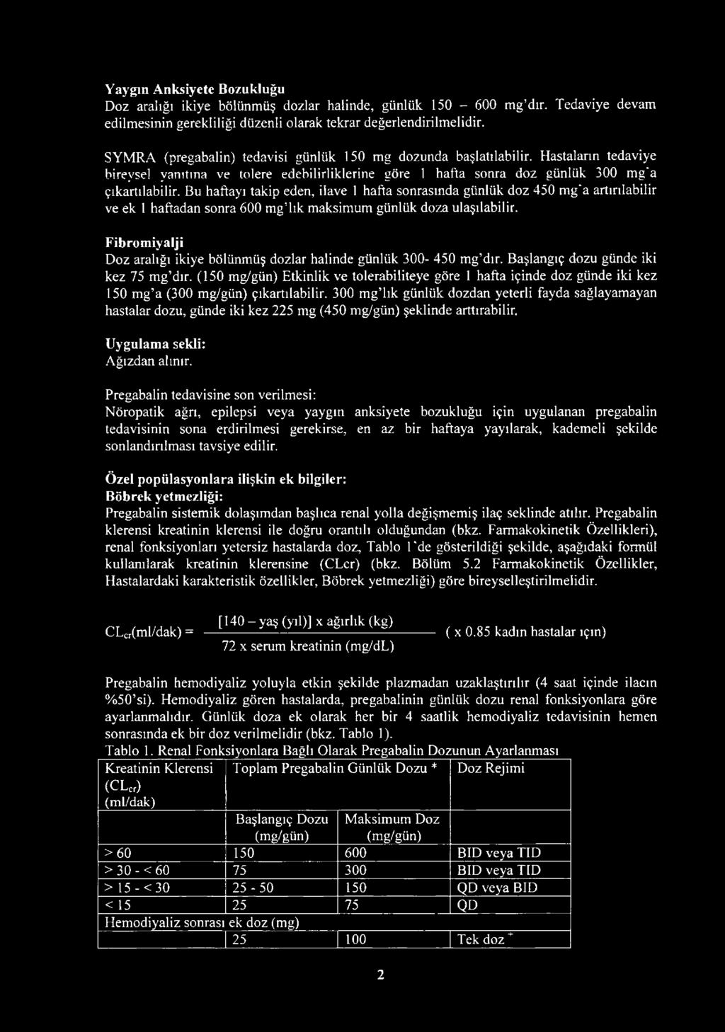 Bu haftayı takip eden, ilave 1 hafta sonrasında günlük doz 450 m g'a artırılabilir ve ek 1 haftadan sonra 600 mg lık maksimum günlük doza ulaşılabilir.