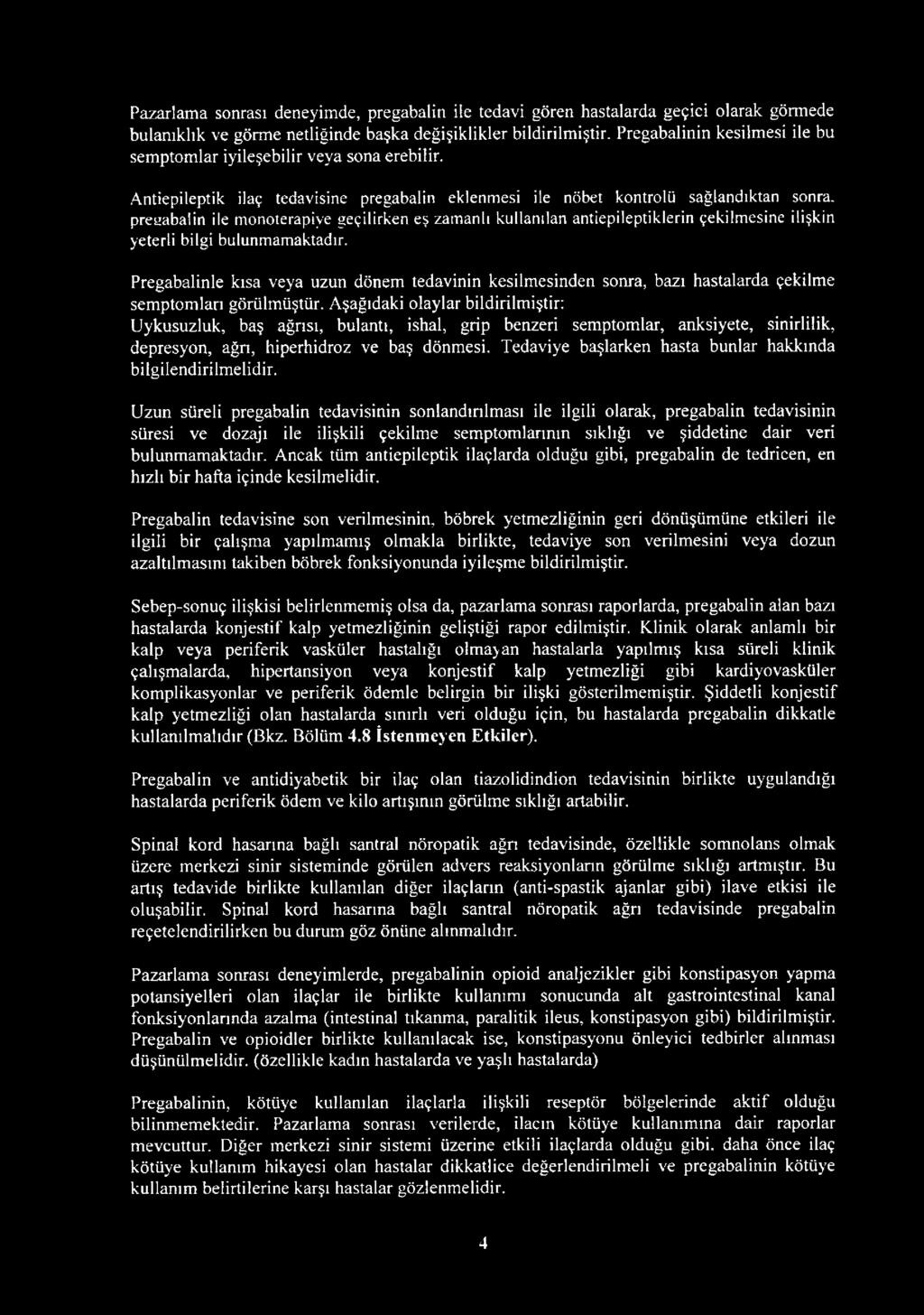 Antiepileptik ilaç tedavisine pregabalin eklenmesi ile nöbet kontrolü sağlandıktan sonra, preaabalin ile monoterapiye geçilirken eş zamanlı kullanılan antiepileptiklerin çekilmesine İlişkin yeterli