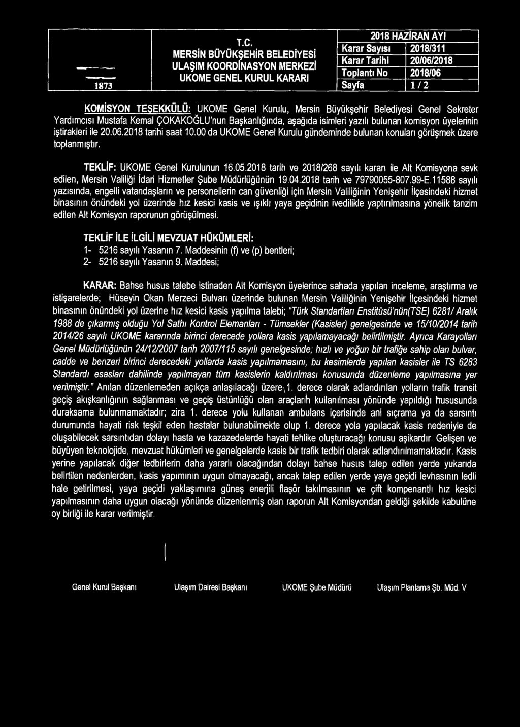 2018 tarih ve 2018/268 sayılı kararı ile Alt Komisyona sevk edilen, Mersin Valiliği İdari Hizmetler Şube Müdürlüğünün 19.04.2018 tarih ve 79790055-807.99-E.