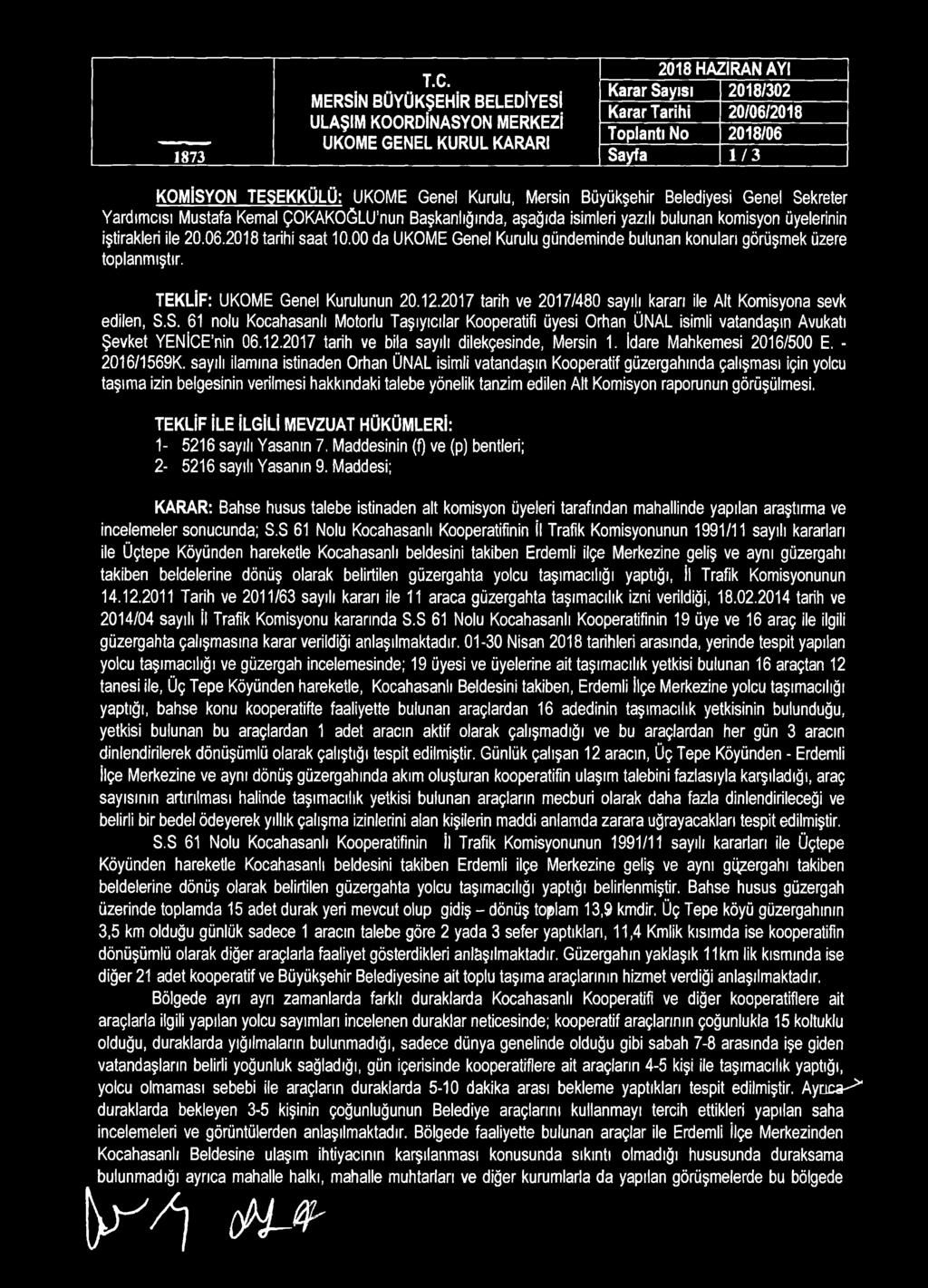 Karar Sayısı 2018/302 Sayfa 1 / 3 KOMİSYON TEŞEKKÜLÜ: UKOME Genel Kurulu, Mersin Genel Sekreter Yardımcısı Mustafa Kemal ÇOKAKOĞLU nun Başkanlığında, aşağıda isimleri yazılı bulunan komisyon