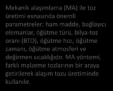 Mekanik alaşımlama (MA) ile toz üretimi esnasında önemli parametreler; ham madde, bağlayıcı