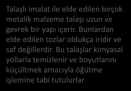 Bu talaşlar kimyasal yollarla temizlenir ve boyutlarını küçültmek amacıyla öğütme işlemine