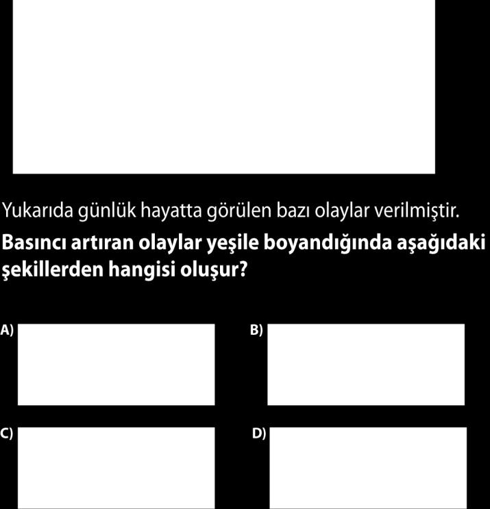 C) D) Yukarıda taban alanları belirtilen kaplara eşit hacimde su konulduğunda kap tabanlarında oluşan sıvı basınçlarını karşılaştırınız? A) A > B > C B) C > A > B C) B > C > A D) C > B > A 12. I.