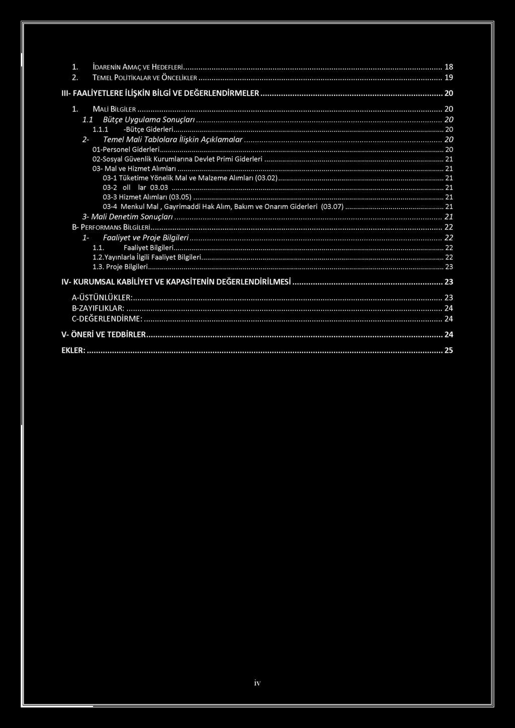 1. İDARENİN AMAÇ VE HEDEFLERİ 18 2. TEMEL POLİTİKALAR VE ÖNCELİKLER 19 III- FAALİYETLERE İLİŞKİN BİLGİ VE DEĞERLENDİRMELER 20 1. MALI BILGILER 20 1.1 Bütçe Uygulama Sonuçları 20 1.1.1 -Bütçe