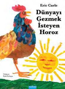 18 okulöncesi / resimli kitaplar YENİ! Dünyayı Gezmek İsteyen Horoz Eric Carle Türkçesi: 3+ yaş Bir horoz, iki kedi, üç kurbağa, dört kaplumbağa, beş balık.