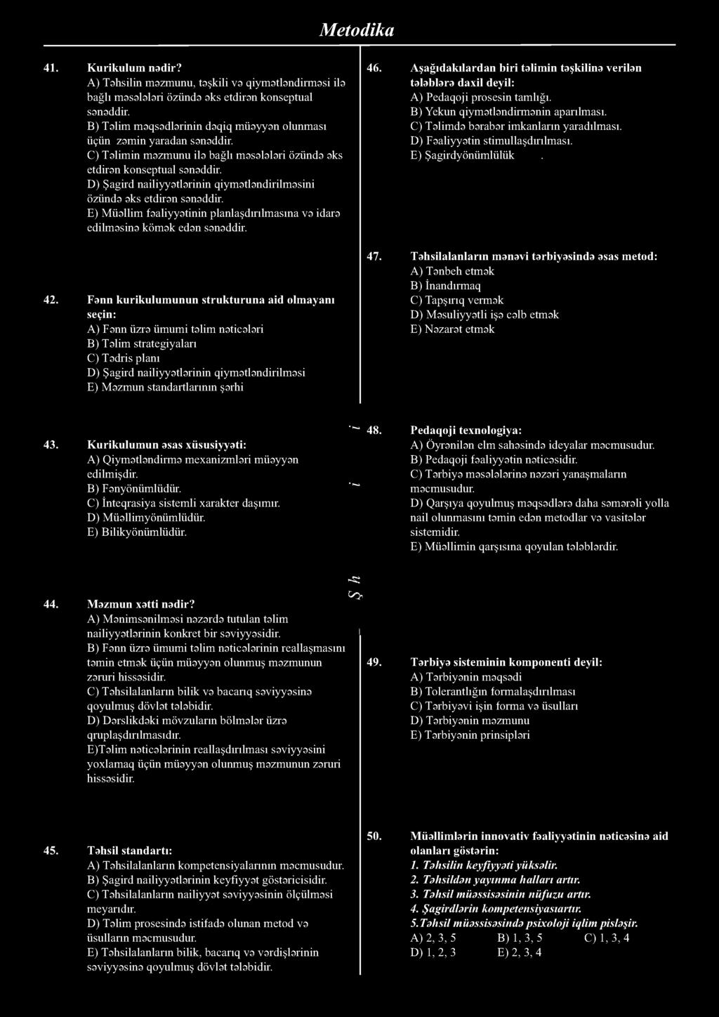 41. Kurikulum nədir? A) Təhsilin məzmunu, təşkili və qiymətləndirməsi ilə bağlı məsələləri özündə əks etdirən konseptual sənəddir.