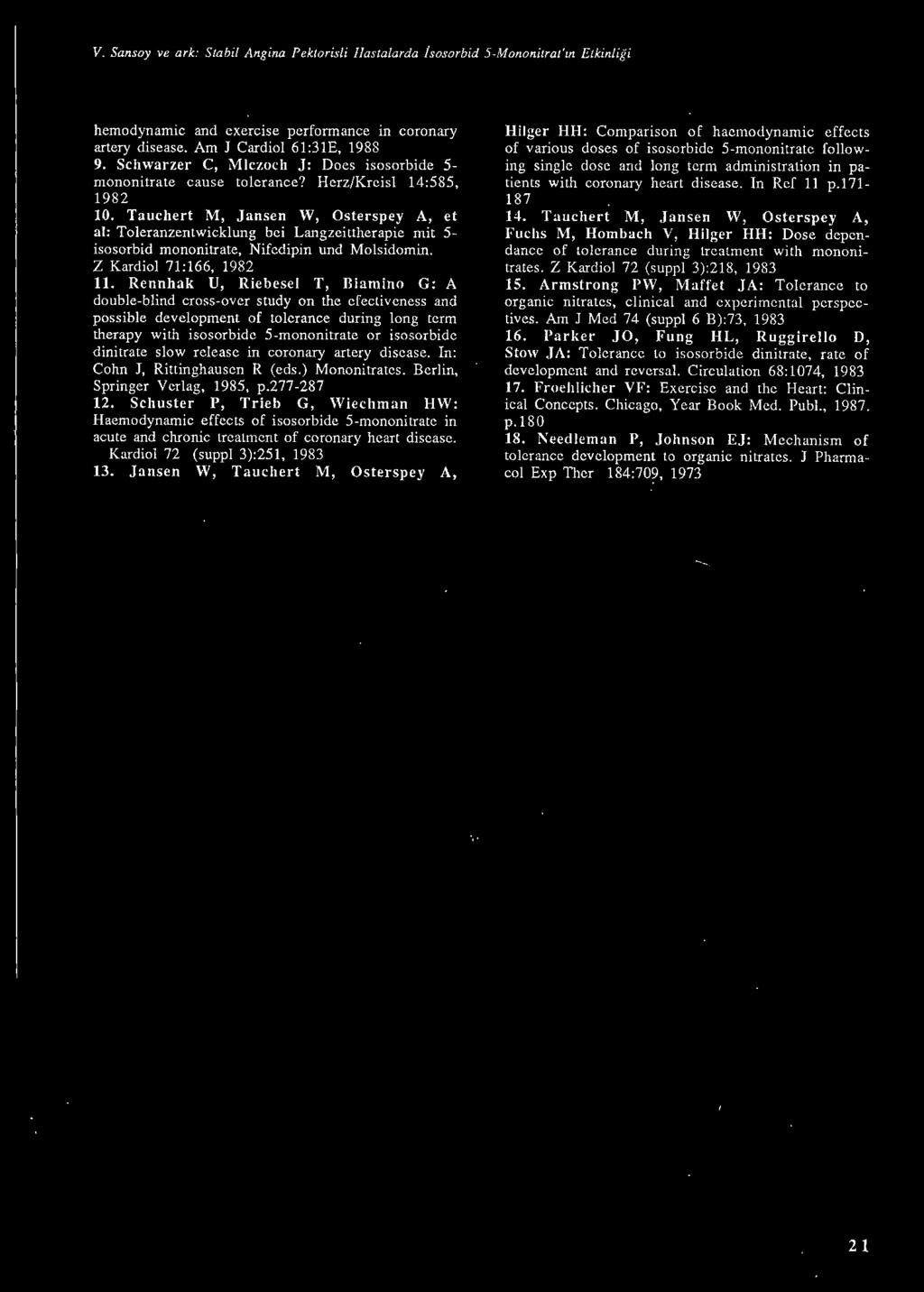 Tauchert M, Jansen W, ü sterspey A, et al: Toleranzentwicklung bci Langzeitıherapie mit 5- isosorbid mononitrate, Nifedipin und Molsidomin. Z Kardial 71:166, 1982 11.