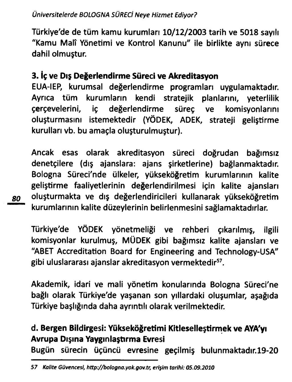 Üniversitelerde BOLOGNA SÜ RECİ Neye Hizm et Ediyor? Türkiye'de de tüm kamu kurumlan 10/12/2003 tarih ve 5018 sayılı "Kamu Malî Yönetimi ve Kontrol Kanunu" ile birlikte aynı sürece dahil olmuştur. 3.