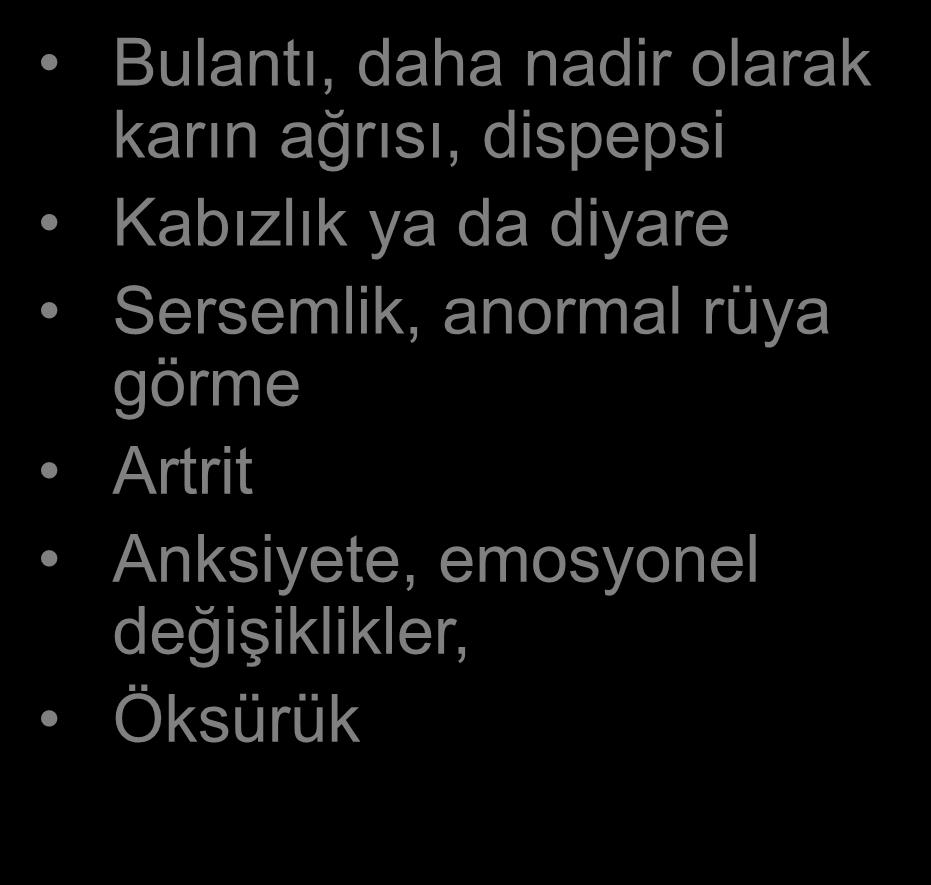 eklem ve sırt ağrısı Bulantı, daha nadir olarak karın ağrısı, dispepsi Kabızlık ya da