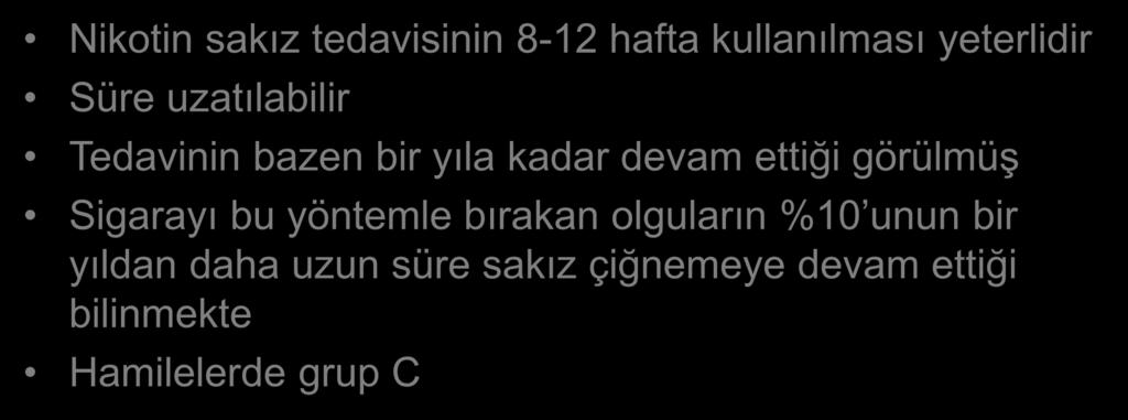 Nikotin Sakızı Nikotin sakız tedavisinin 8-12 hafta kullanılması yeterlidir Süre uzatılabilir Tedavinin bazen bir yıla kadar devam ettiği