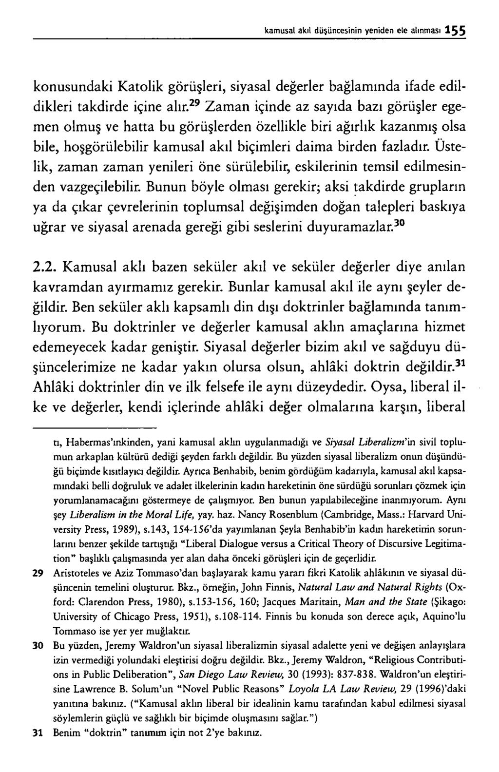 k o n u s u n d a k i K a t o l i k g ö r ü ş le r i, s iy a s a l d e ğ e r le r b a ğ la m ın d a if a d e e d ild ik le r i t a k d ir d e iç in e a lır.