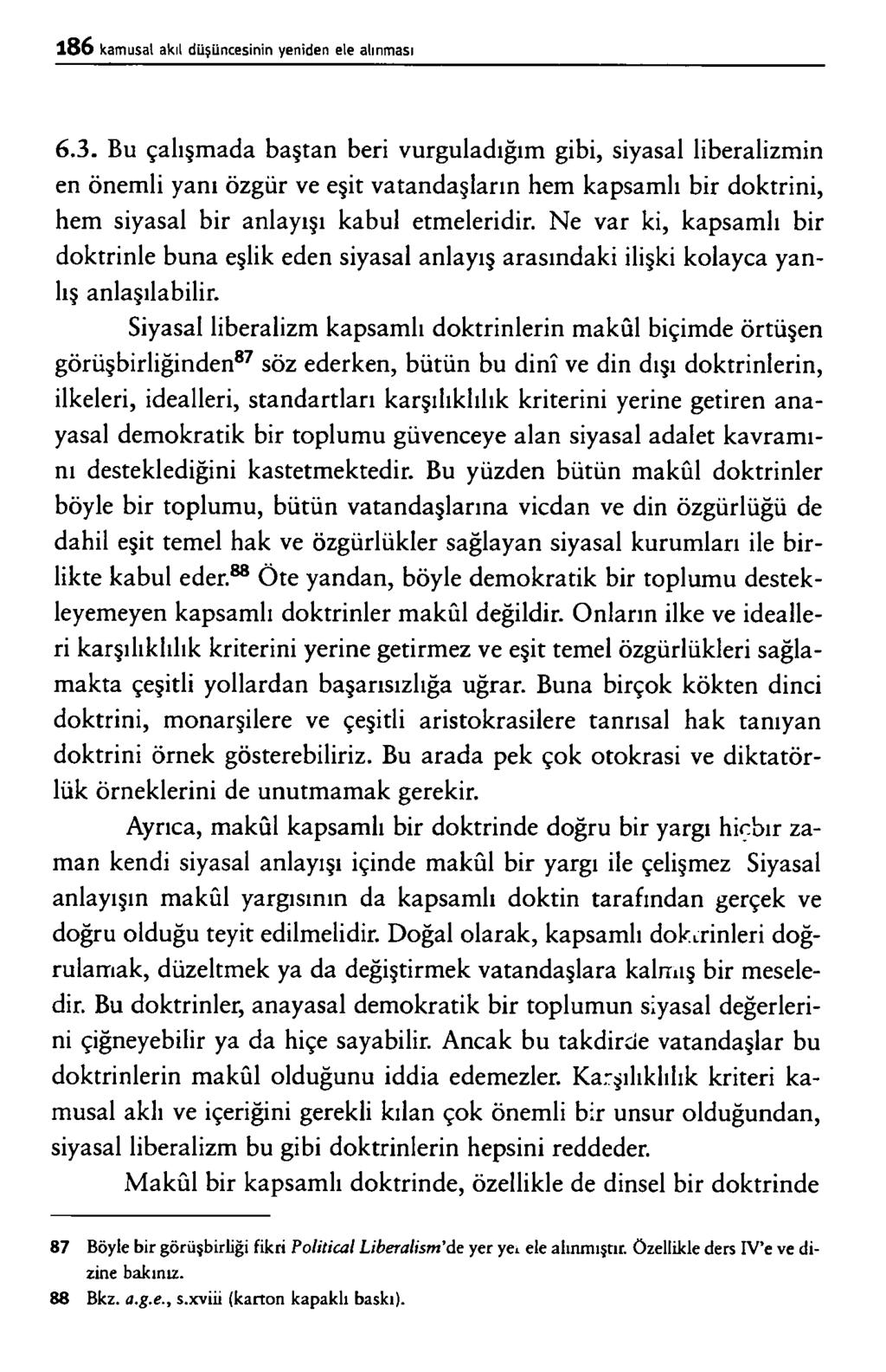 6. 3. B u ç a lış m a d a b a ş t a n b e r i v u r g u l a d ığ ım g ib i, s iy a s a l lib e r a liz m in e n ö n e m li y a n ı ö z g ü r v e e ş it v a t a n d a ş la r ın h e m k a p s a m lı b