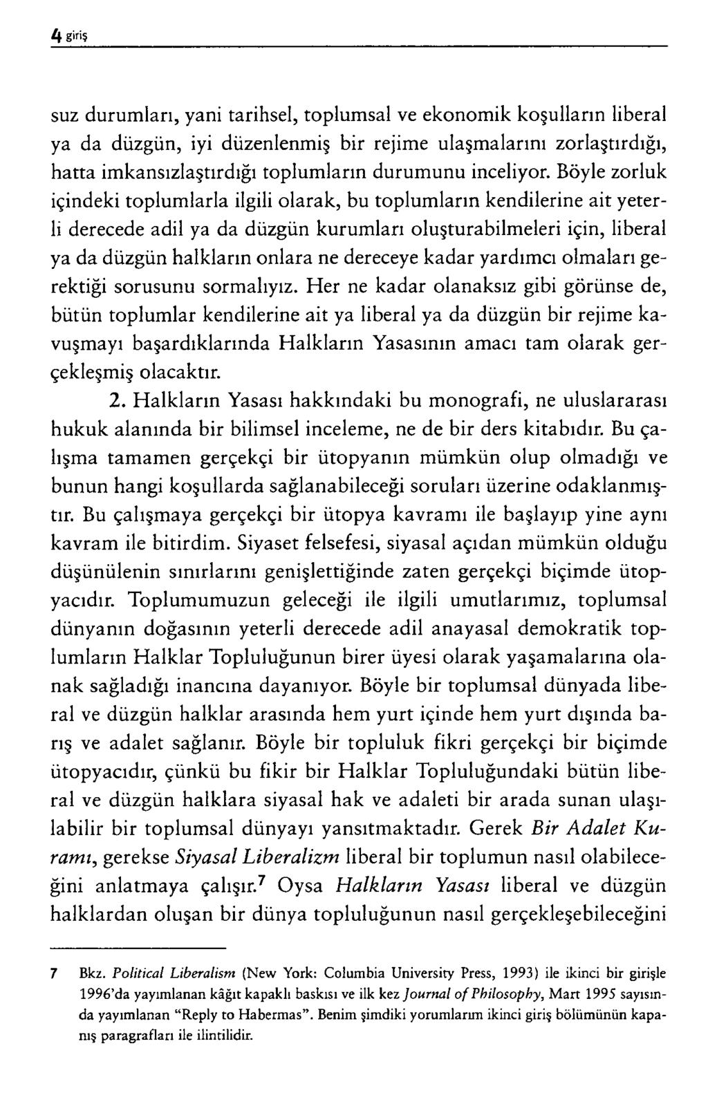 s u z d u r u m l a r ı, y a n i t a r ih s e l, t o p lu m s a l v e e k o n o m ik k o ş u l l a r ı n lib e r a l y a d a d ü z g ü n, iy i d ü z e n le n m iş b i r r e jim e u l a ş m a l a r ın