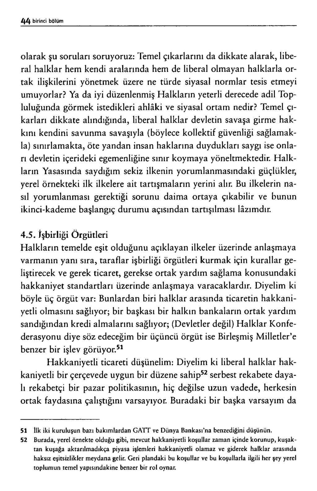 o l a r a k ş u s o r u l a n s o r u y o r u z : T e m e l ç ı k a r l a r ı n ı d a d ik k a t e a la r a k, lib e r a l h a l k l a r h e m k e n d i a r a la r ın d a h e m d e lib e r a l o lm a