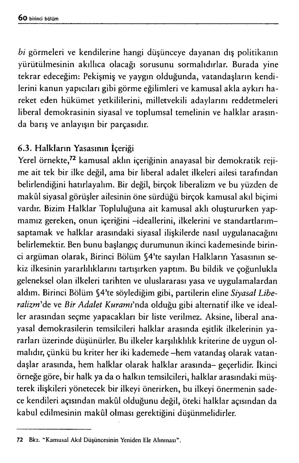 bi g ö r m e le r i v e k e n d ile r in e h a n g i d ü ş ü n c e y e d a y a n a n d ış p o l it ik a n ın y ü r ü t ü lm e s in in a k ı l l ı c a o la c a ğ ı s o r u s u n u s o r m a lıd ır la