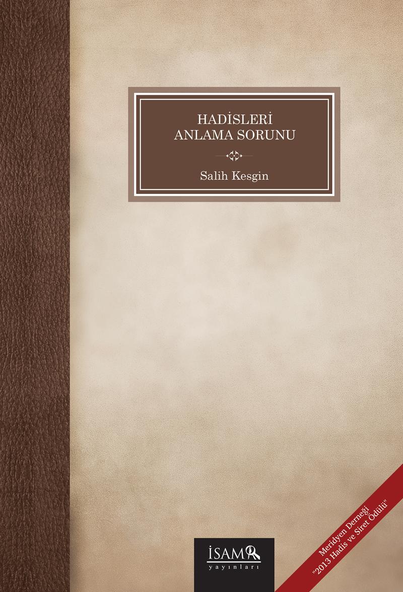 Hadisleri Anlama Sorunu Salih KESGİN İSAM Yayınları, İstanbul 2016, 303 s. Hadislerin Hz.