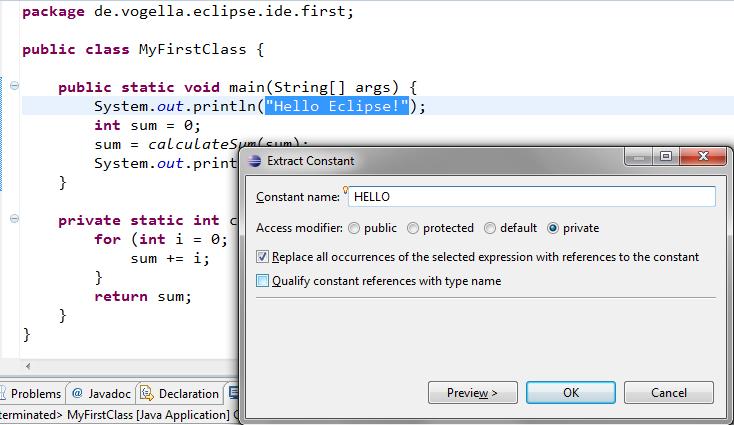 package de.vogella.eclipse.ide.first; public class MyFirstClass { private static final String HELLO = "Hello Eclipse!"; public static void main(string[] args) { System.out.