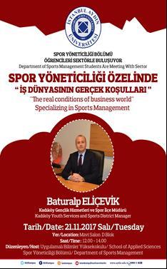 SEMİNER SPOR YÖNETİCİLİĞİ ÖZELİNDE İŞ DÜNYASININ GERÇEK KOŞULLARI Spor Yöneticiliği bölümü tarafından düzenlenen, Kadıköy Gençlik Hizmetleri ve Spor İlçe Müdürü Sayın Baturalp ELİÇEVİK 21 Kasım 2017