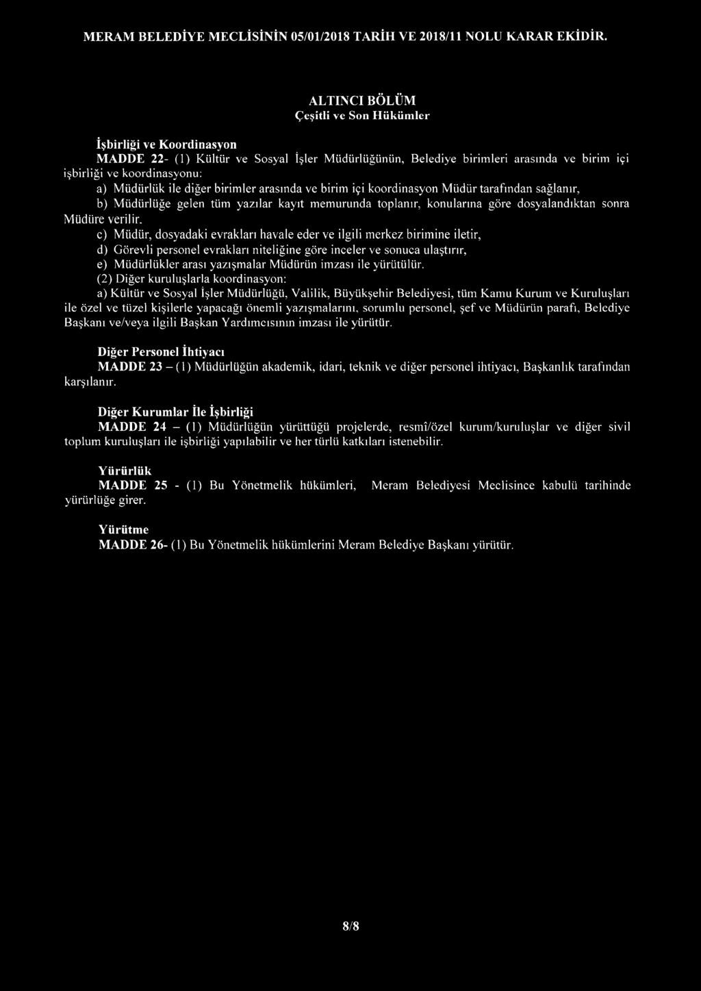 diğer birimler arasında ve birim içi koordinasyon Müdür tarafından sağlanır, b) Müdürlüğe gelen tüm yazılar kayıt memurunda toplanır, konularına göre dosyalandıktan sonra Müdüre verilir.