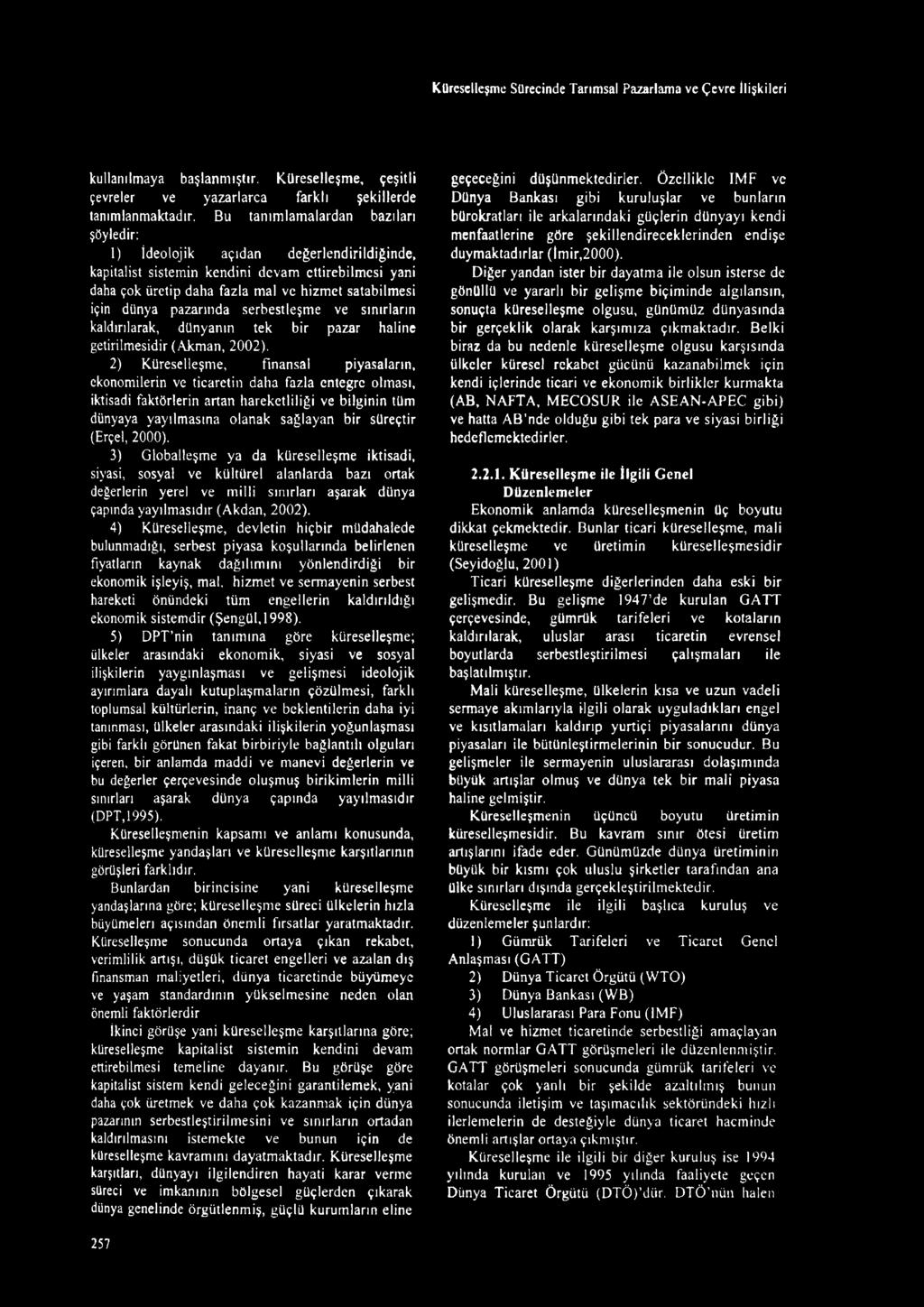 pazarında serbestleşme ve sınırların kaldırılarak, dünyanın tek bir pazar haline getirilmesidir (Akman, 2002).