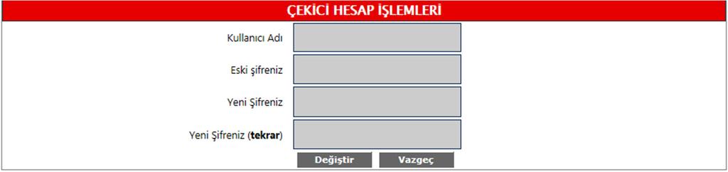 Şifre Değiştirme : Şifre Değiştirme Ekranı nda güvenlik dolayısıyla sizden eski şifrenizin yanı sıra kullanıcı adınız da istenmektedir.