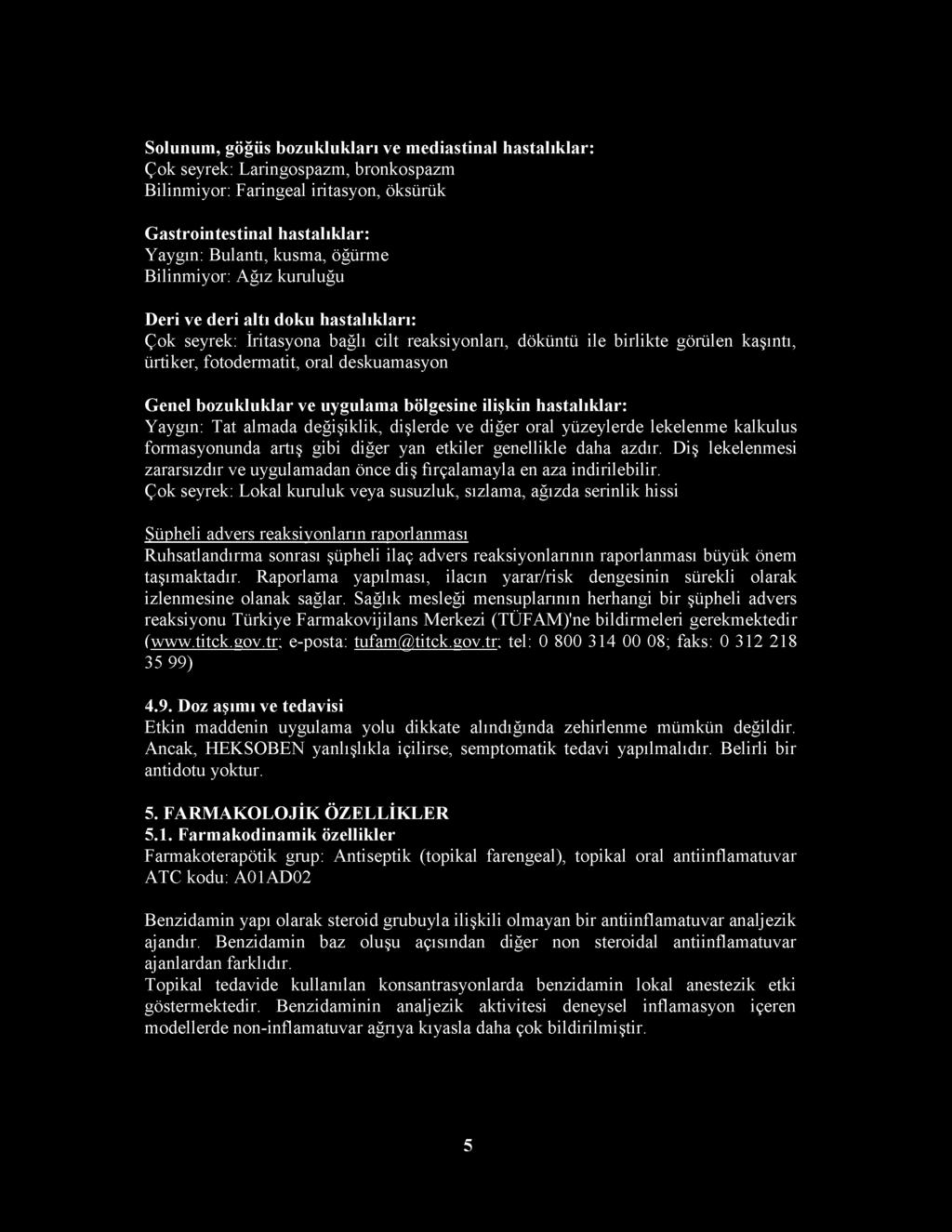 bozukluklar ve uygulama bölgesine ilişkin hastalıklar: Yaygın: Tat almada değişiklik, dişlerde ve diğer oral yüzeylerde lekelenme kalkulus formasyonunda artış gibi diğer yan etkiler genellikle daha