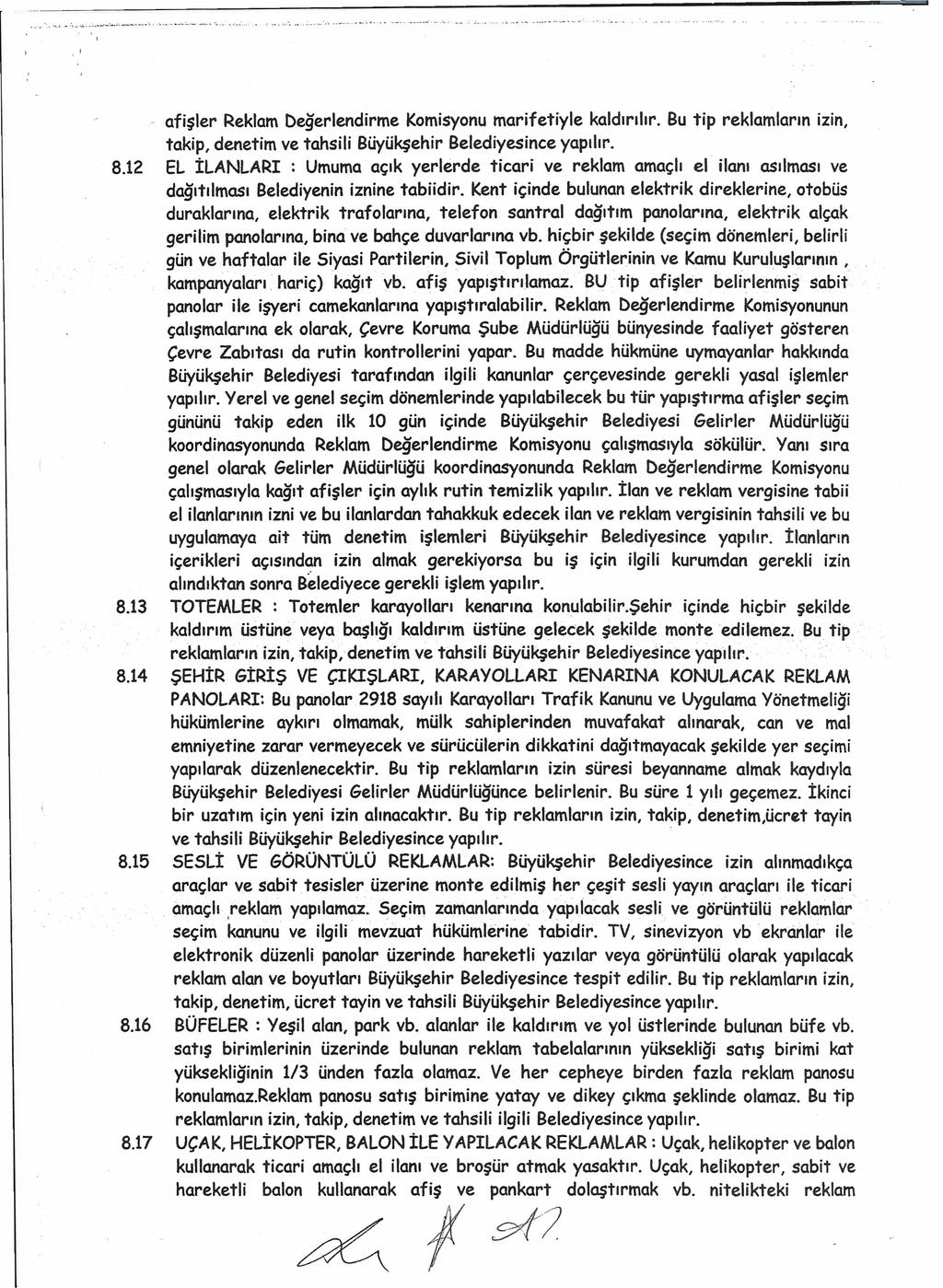 8.12 8.13 8.14 8.15 8.16 8.17 afişler Reklam Değerlendirme Komisyonu marifetiyle kaldırılır. Bu tip reklamların izin, takip, denetim ve tahsili Büyükşehir Belediyesince yapılır.