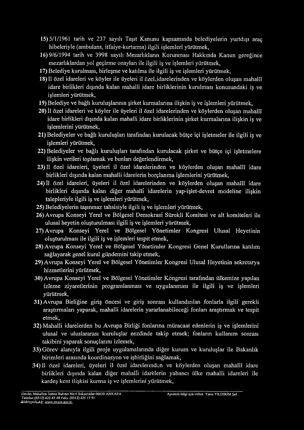 üzel«idarelerinden ve köylerden oluşan mahallî idare birlikleri dışında kalan mahalli idare birliklerinin kurulması konusundaki iş ve 19) Belediye ve bağlı kuruluşlarının şirket kurmalarına ilişkin