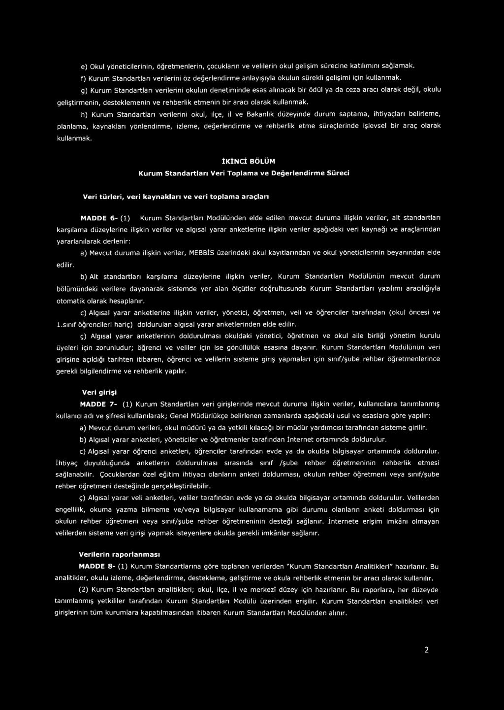 g) Kurum Standartları verilerini okulun denetiminde esas alınacak bir ödül ya da ceza aracı olarak değil, okulu geliştirmenin, desteklemenin ve rehberlik etmenin bir aracı olarak kullanmak.