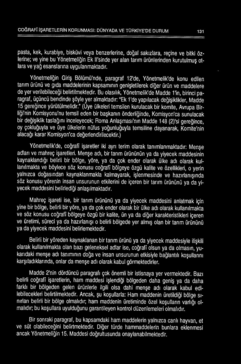 Yonetmeligin Giri~ B610mO'nde, paragraf 12'de, Yonetmelik'de konu edilen tanm OrOnO ve g1da maddelerinin kapsammm geni~letilerek diger OrOn ve maddelere de yer verilebilecegi belirtilmektedir.