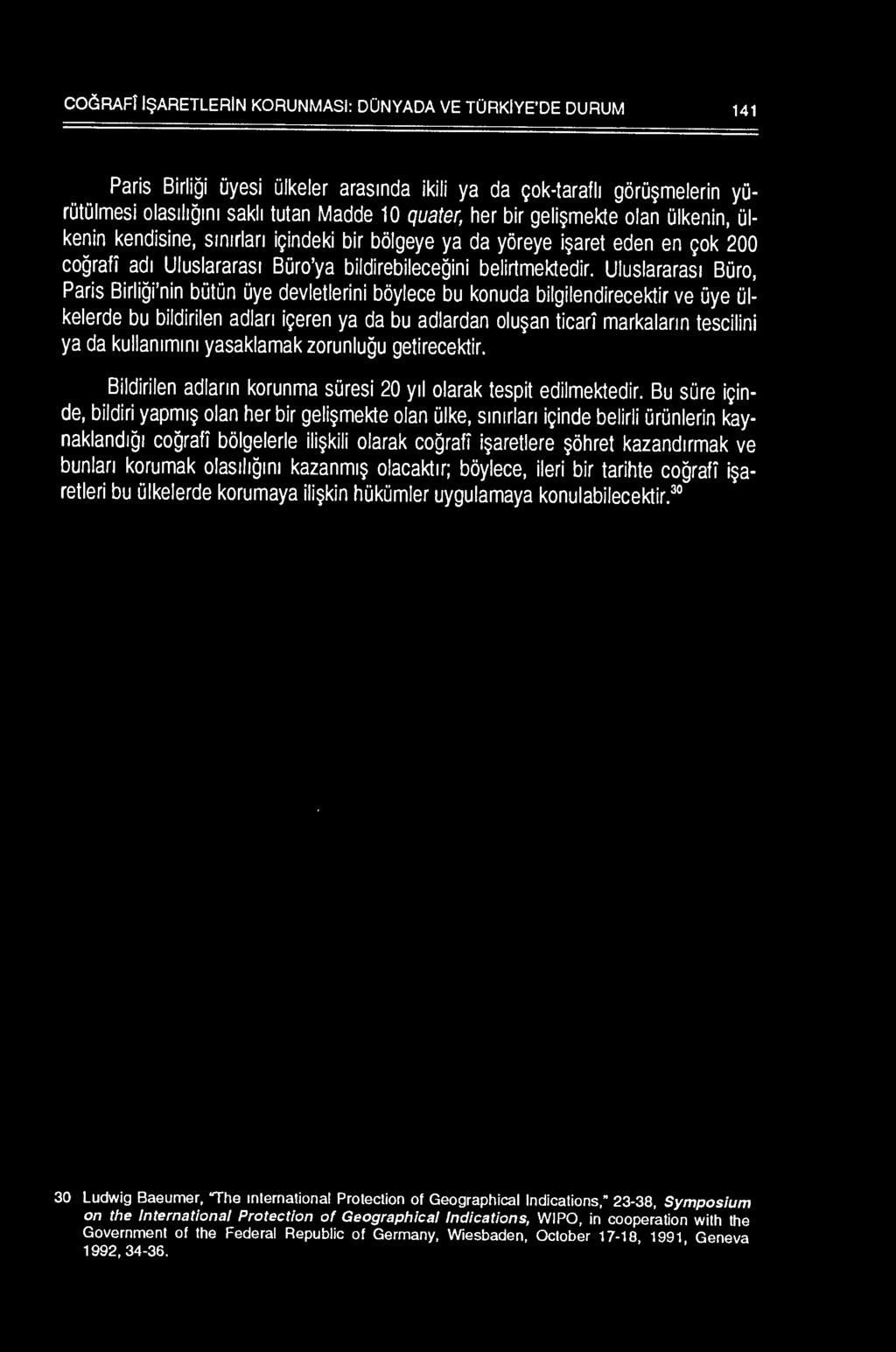 Uluslararas1 BOro, Paris Birligi'nin boton Oye devletlerini boylece bu konuda bilgilendirecektir ve Oye 01- kelerde bu bildirilen adlan i9eren ya da bu adlardan olu~an ticari markalann tescilini ya