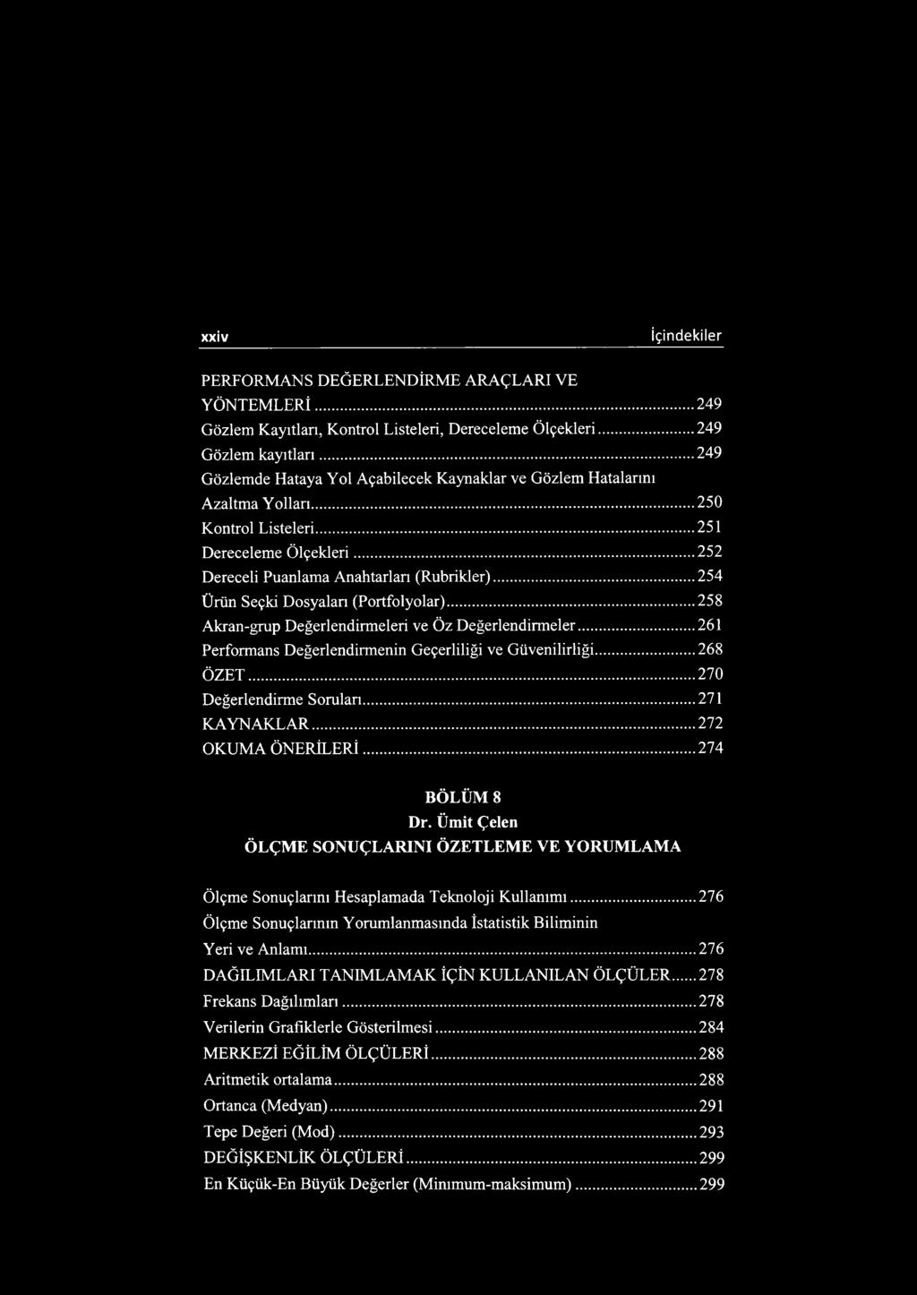 ..254 Ürün Seçki Dosyalan (Portfolyolar)...258 Akran-grup Değerlendirmeleri ve Öz Değerlendirmeler...261 Performans Değerlendirmenin Geçerliliği ve Güvenilirliği... 268 Ö ZET.