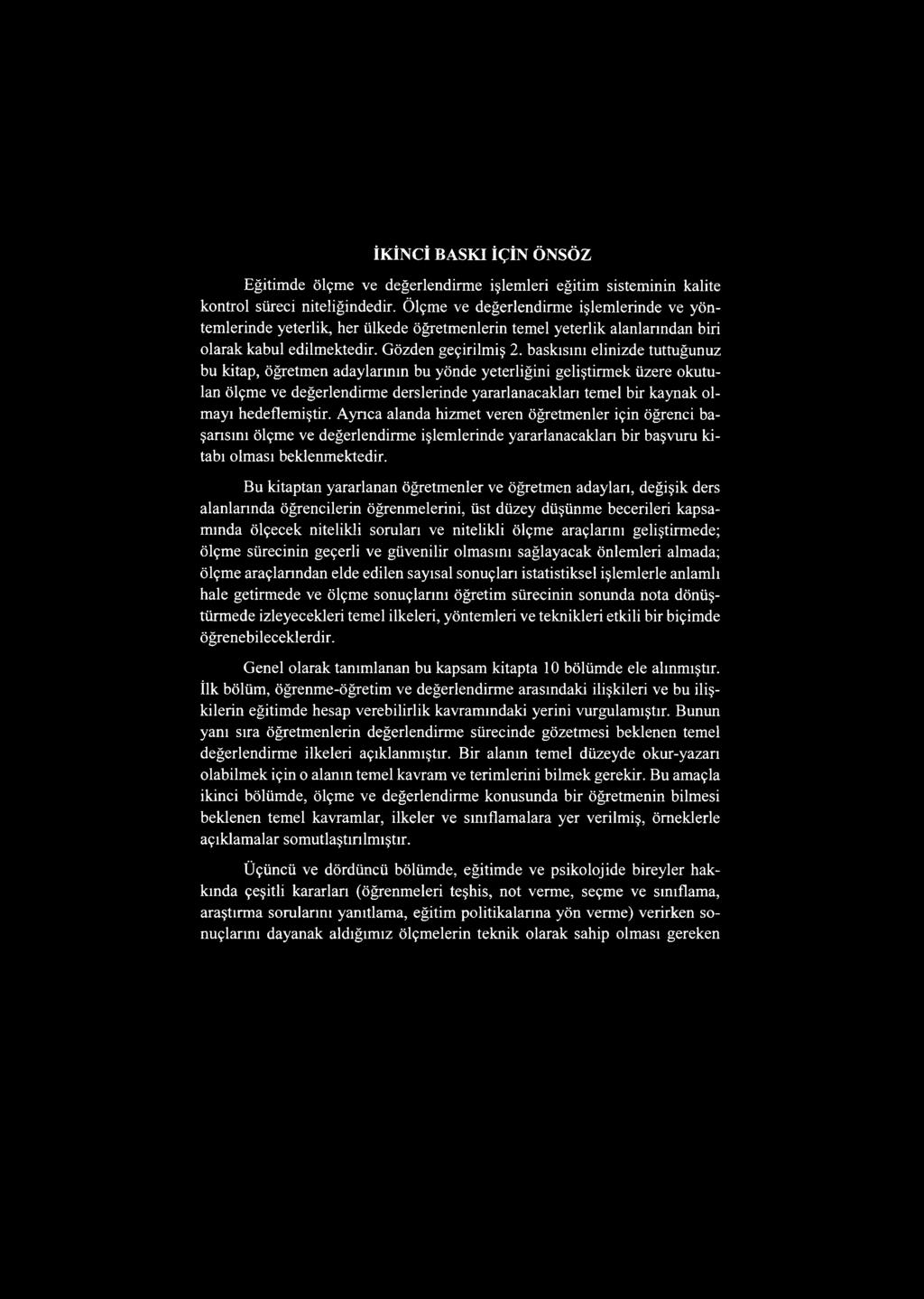 baskısını elinizde tuttuğunuz bu kitap, öğretmen adaylarının bu yönde yeterliğini geliştirmek üzere okutulan ölçme ve değerlendirme derslerinde yararlanacakları temel bir kaynak olmayı hedeflemiştir.