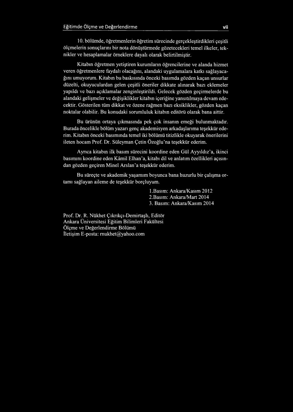 belirtilmiştir. Kitabın öğretmen yetiştiren kurumlarm öğrencilerine ve alanda hizmet veren öğretmenlere faydalı olacağını, alandaki uygulamalara katkı sağlayacağını umuyorum.