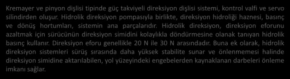 Hidrolik Direksiyon Kutusu Kremayer ve pinyon dişlisi tipinde güç takviyeli direksiyon dişlisi sistemi, kontrol valfi ve servo silindirden oluşur.